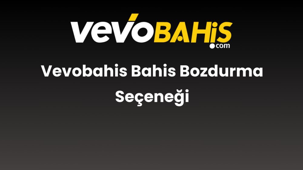 vevobahis bahis bozdurma secenegi 771