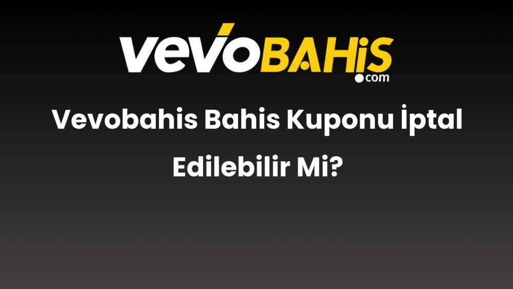 vevobahis bahis kuponu iptal edilebilir mi 861