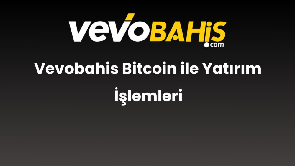 vevobahis bitcoin ile yatirim islemleri 788