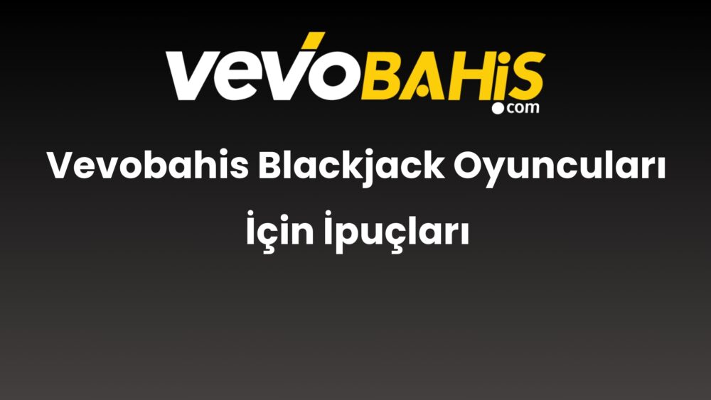 vevobahis blackjack oyunculari icin ipuclari 850