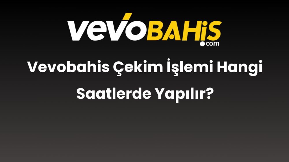 vevobahis cekim islemi hangi saatlerde yapilir 813