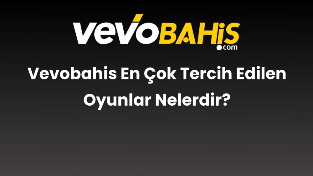 vevobahis en cok tercih edilen oyunlar nelerdir 837