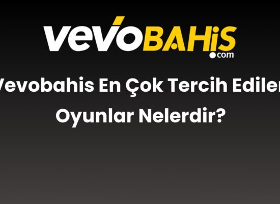 vevobahis en cok tercih edilen oyunlar nelerdir 837