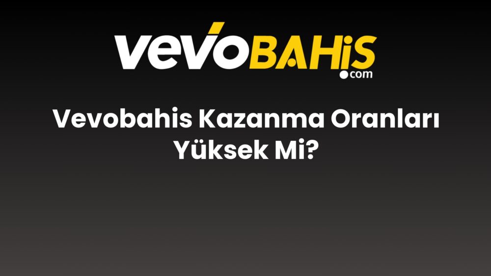 vevobahis kazanma oranlari yuksek mi 829