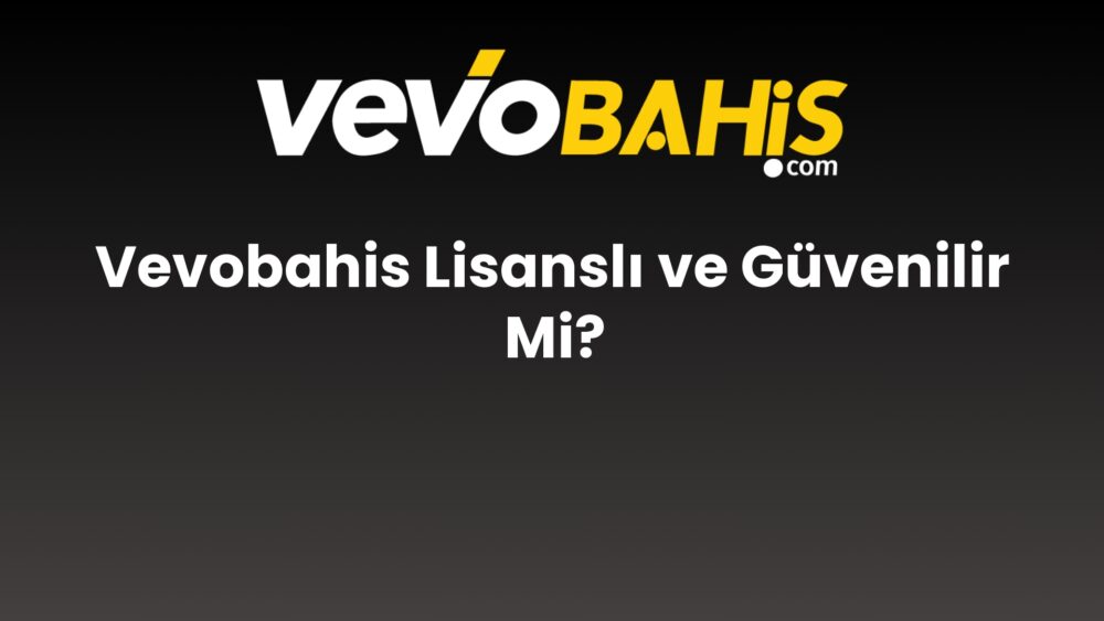 vevobahis lisansli ve guvenilir mi 769