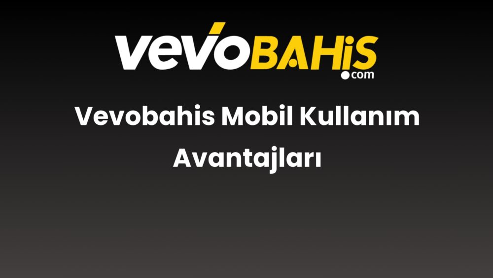 vevobahis mobil kullanim avantajlari 760