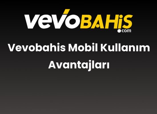 vevobahis mobil kullanim avantajlari 760