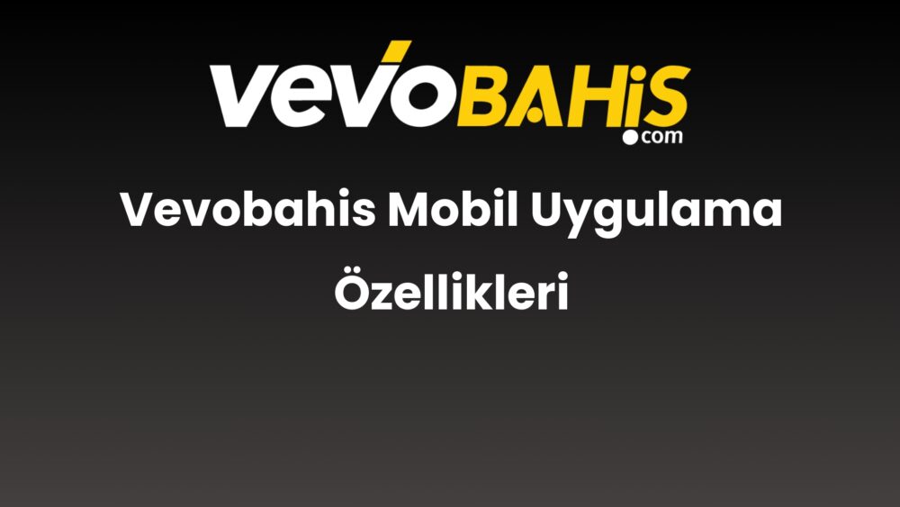 vevobahis mobil uygulama ozellikleri 732