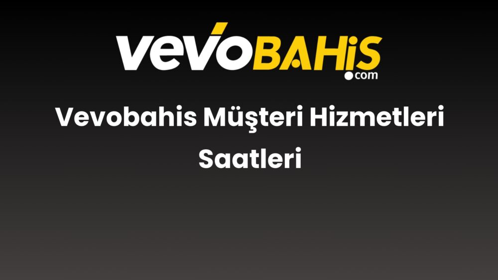 vevobahis musteri hizmetleri saatleri 743