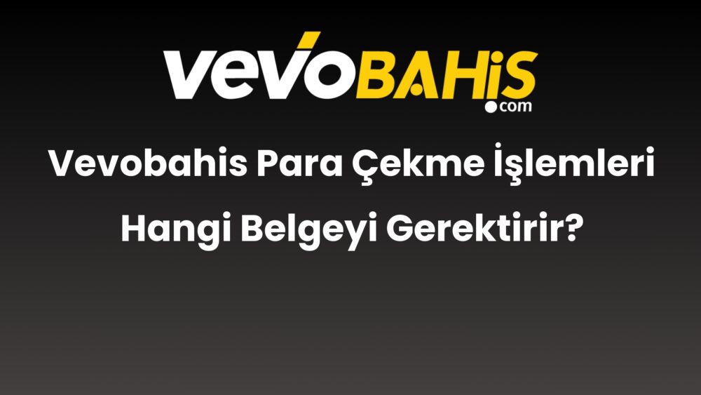 vevobahis para cekme islemleri hangi belgeyi gerektirir 834