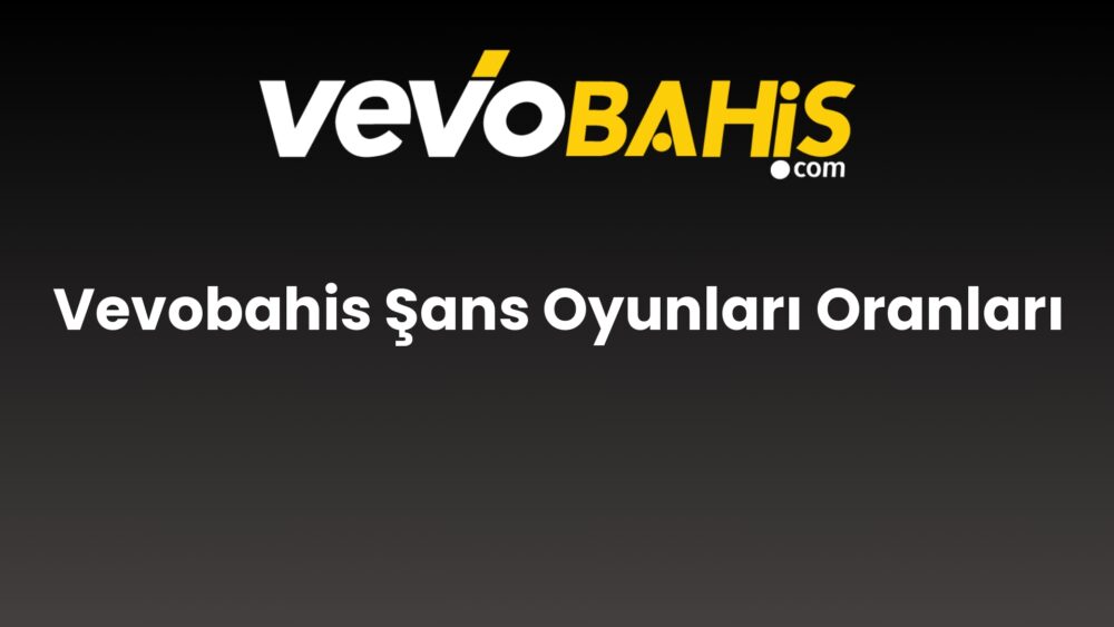 vevobahis sans oyunlari oranlari 720