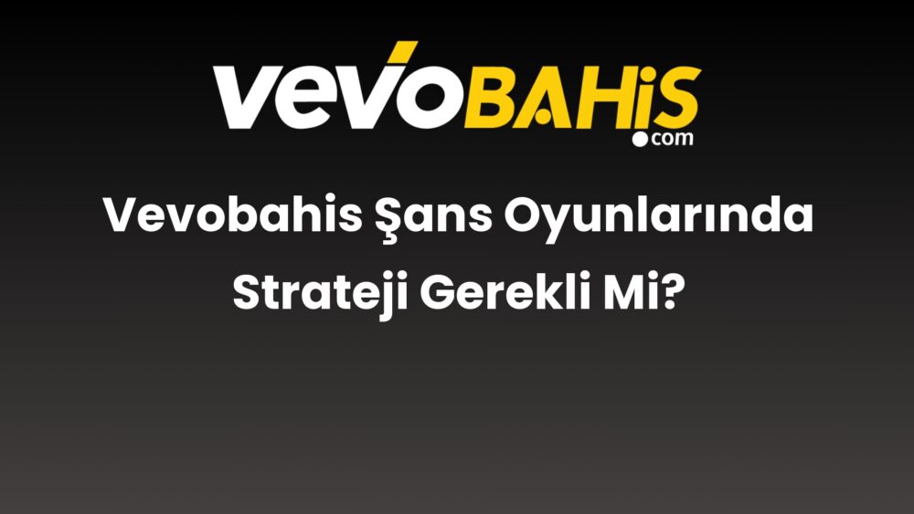 vevobahis sans oyunlarinda strateji gerekli mi 828