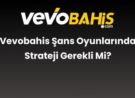 vevobahis sans oyunlarinda strateji gerekli mi 828