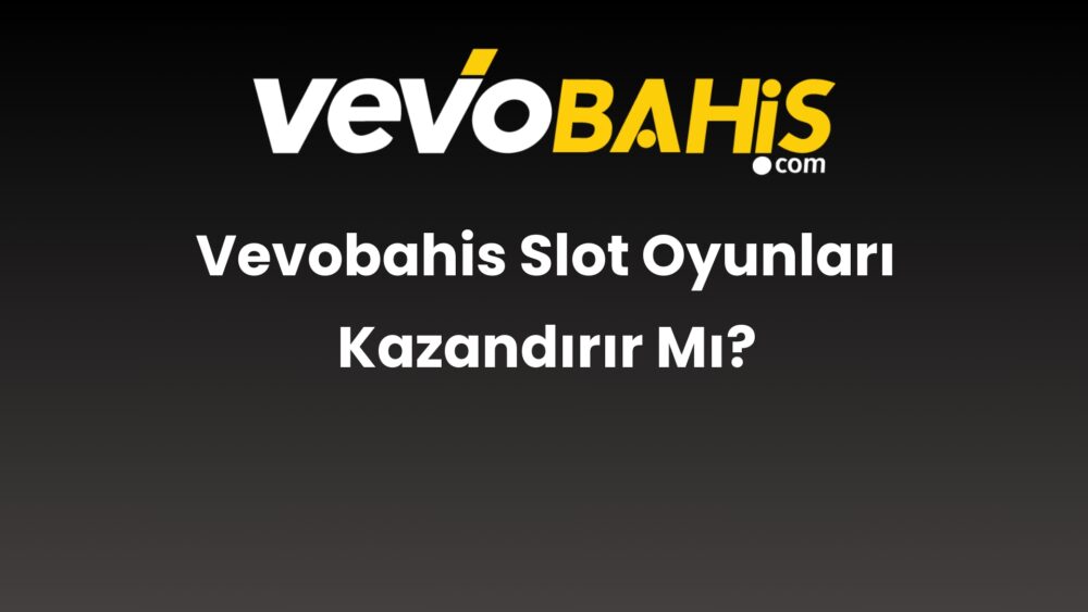 vevobahis slot oyunlari kazandirir mi 730