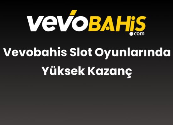 vevobahis slot oyunlarinda yuksek kazanc 776