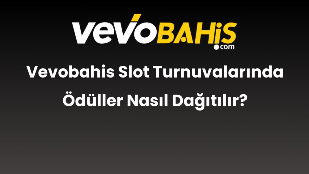 vevobahis slot turnuvalarinda oduller nasil dagitilir 835