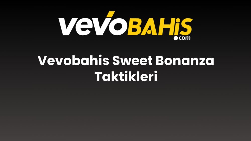 vevobahis sweet bonanza taktikleri 756