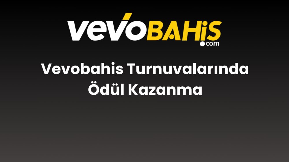 vevobahis turnuvalarinda odul kazanma 763