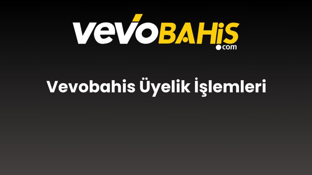 vevobahis uyelik islemleri 762