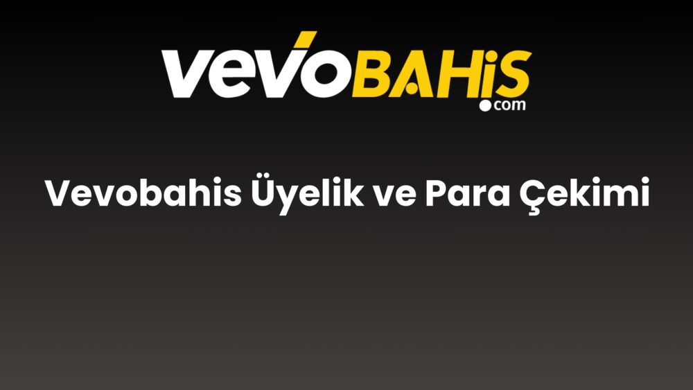 vevobahis uyelik ve para cekimi 746