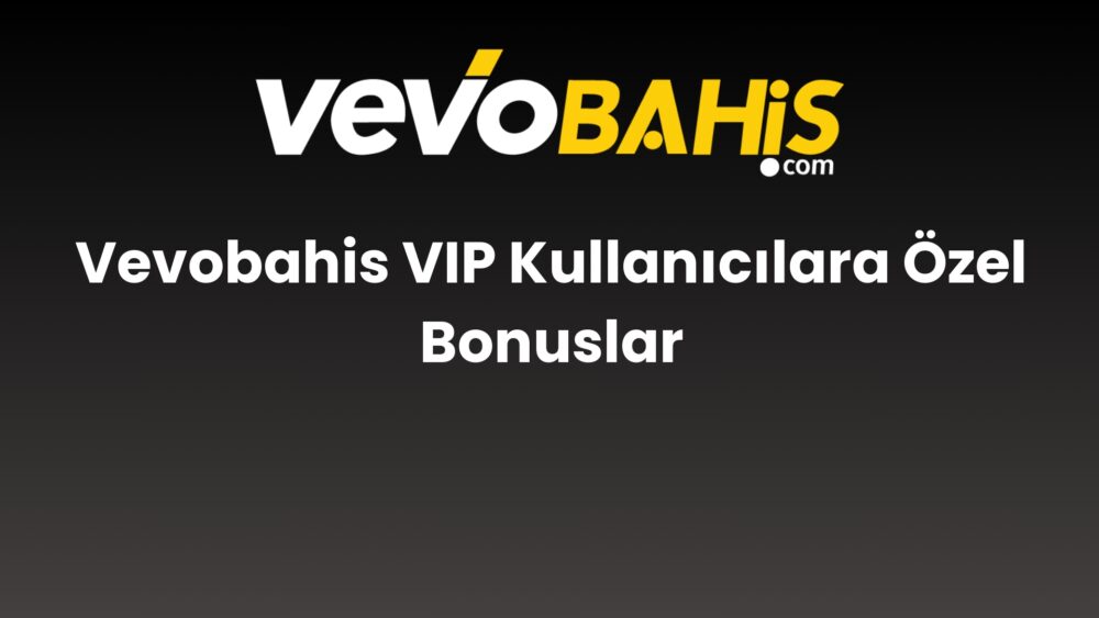 vevobahis vip kullanicilara ozel bonuslar 847
