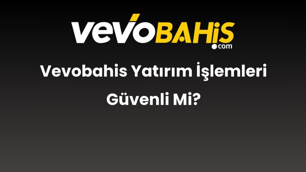 vevobahis yatirim islemleri guvenli mi 842